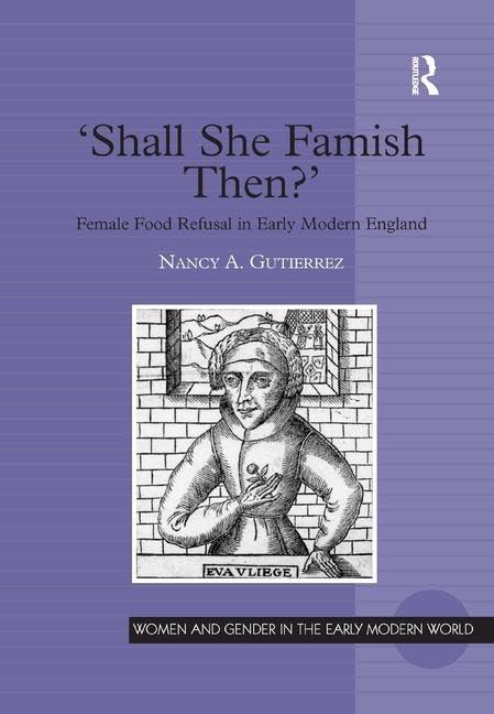'Shall She Famish Then?': Female Food Refusal in Early Modern England (Women and Gender in the Early Modern World) Cover