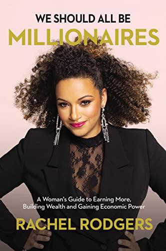 We Should All Be Millionaires: A Woman’s Guide to Earning More, Building Wealth, and Gaining Economic Power Cover