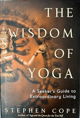 The Wisdom of Yoga: A Seeker's Guide to Extraordinary Living Cover
