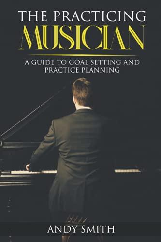 The Practicing Musician: A Guide to Goal Setting and Practice Planning Cover