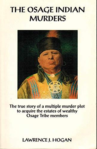 The Osage Indian Murders: The True Story of a 21-Murder Plot to Inherit the Headrights of Wealthy Osage Tribe Members Cover