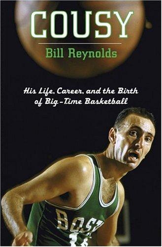 Cousy: His Life, Career, and the Birth of Big-Time Basketball Cover