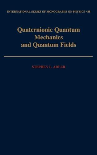 Quaternionic Quantum Mechanics and Quantum Fields (International Series of Monographs on Physics) Cover