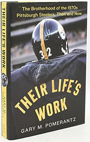 Their Life's Work: The Brotherhood of the 1970s Pittsburgh Steelers, Then and Now Cover