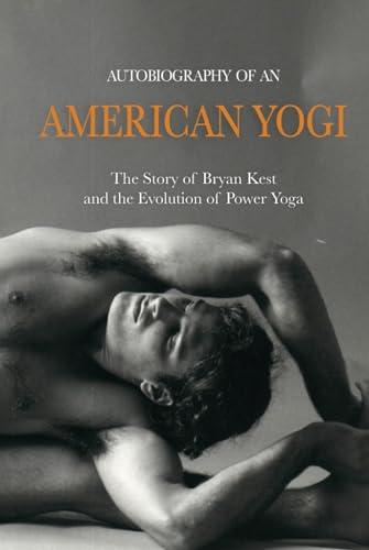 Autobiography of an American Yogi: The Story of Bryan Kest and the Evolution of Power Yoga Cover