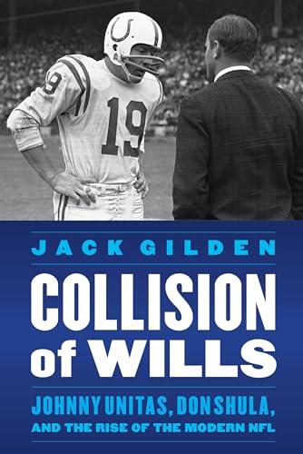 Collision of Wills: Johnny Unitas, Don Shula, and the Rise of the Modern NFL Cover