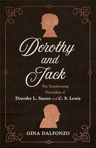 Dorothy and Jack: The Transforming Friendship of Dorothy L. Sayers and C. S. Lewis Cover
