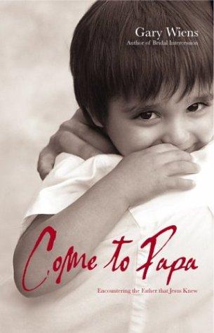 Come to Papa: Encountering the Father That Jesus Knew Cover