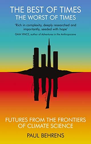 The Best of Times, The Worst of Times: Futures from the Frontiers of Climate Science Cover