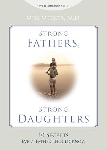Strong Fathers, Strong Daughters: 10 Secrets Every Father Should Know Cover