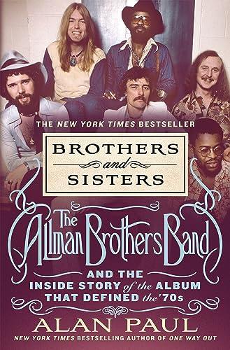 Brothers and Sisters: The Allman Brothers Band and the Inside Story of the Album That Defined the '70s Cover