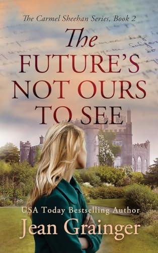 The Future's Not Ours to See: The Carmel Sheehan Series Book 2 (The Carmel Sheehan Story) Cover