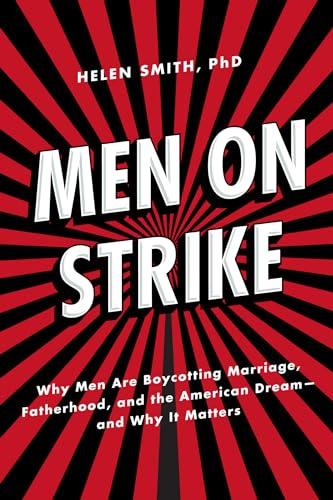 Men on Strike: Why Men Are Boycotting Marriage, Fatherhood, and the American Dream - and Why It Matters Cover