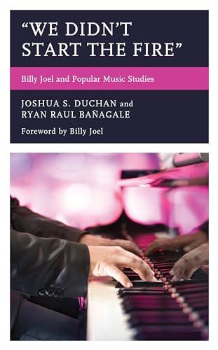 "We Didn't Start the Fire": Billy Joel and Popular Music Studies (For the Record: Lexington Studies in Rock and Popular Music) Cover
