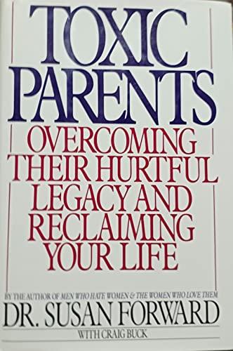 Toxic Parents: Overcoming Their Hurtful Legacy and Reclaiming Your Life Cover