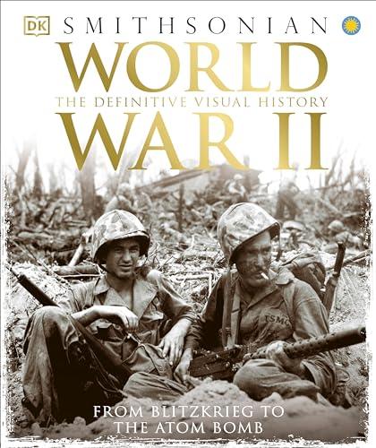 World War II: The Definitive Visual History from Blitzkrieg to the Atom Bomb (DK Definitive Visual Histories) Cover