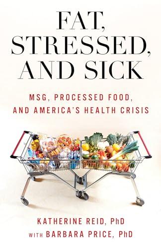 Fat, Stressed, and Sick: MSG, Processed Food, and America's Health Crisis Cover