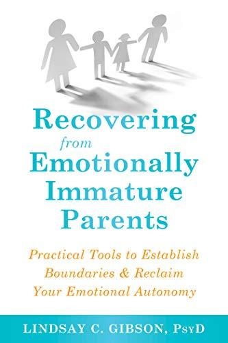 Recovering from Emotionally Immature Parents: Practical Tools to Establish Boundaries and Reclaim Your Emotional Autonomy Cover