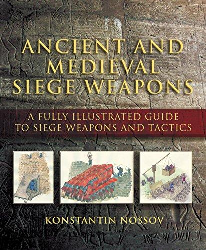 Ancient And Medieval Siege Weapons: A Fully Illustrated Guide To Siege Weapons And Tactics Cover