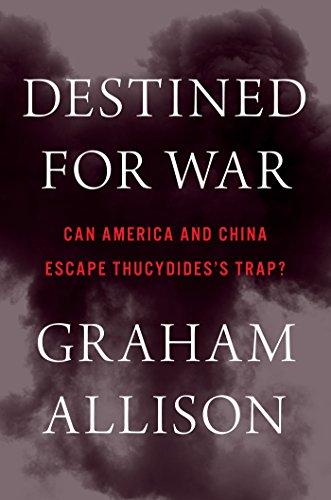 Destined for War: Can America and China Escape Thucydides’s Trap? Cover