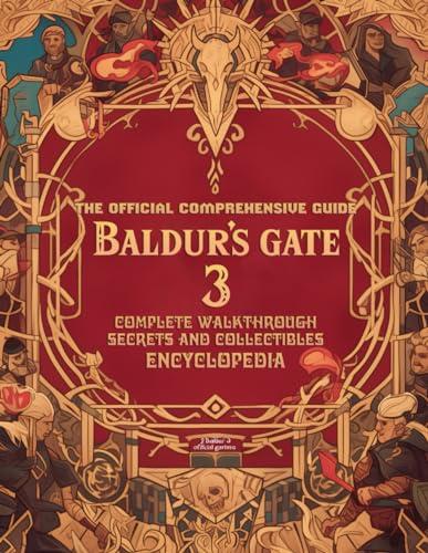 BALDUR'S GATE 3: THE OFFICIAL COMPREHENSIVE GUIDE : Complete Walkthrough, Secrets and Collectibles, ENCYCLOPEDIA ! Cover