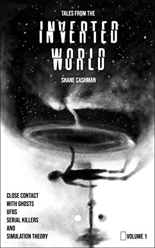Tales From the Inverted World: Close Contact with Ghosts UFOs Serial Killers and Simulation Theory Cover