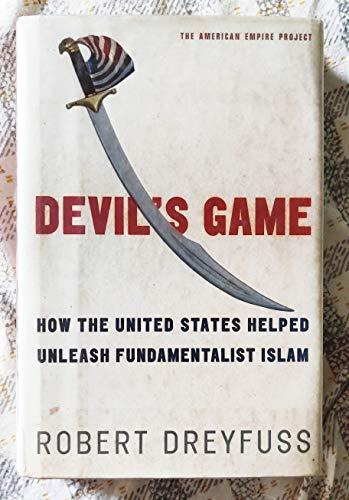 Devil's Game: How the United States Helped Unleash Fundamentalist Islam (American Empire Project) Cover