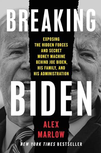 Breaking Biden: Exposing the Hidden Forces and Secret Money Machine Behind Joe Biden, His Family, and His Administration Cover