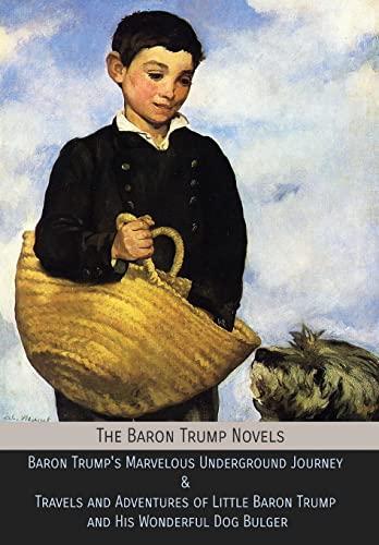 The Baron Trump Novels: Baron Trump's Marvelous Underground Journey & Travels and Adventures of Little Baron Trump and His Wonderful Dog Bulger Cover