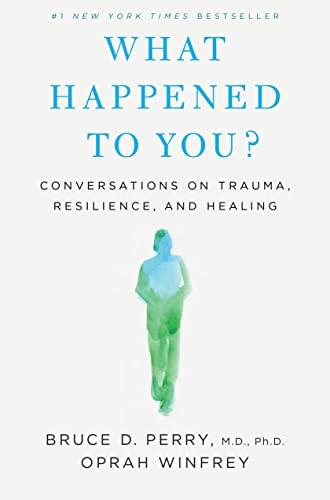 What Happened to You?: Conversations on Trauma, Resilience, and Healing Cover