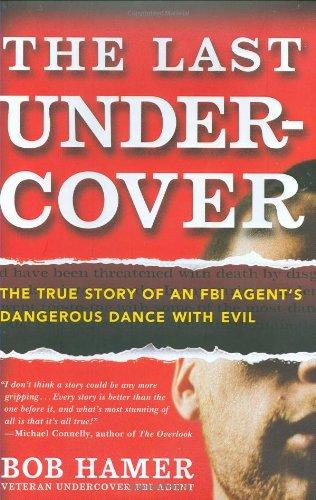 The Last Undercover: The True Story of an FBI Agent's Dangerous Dance with Evil Cover