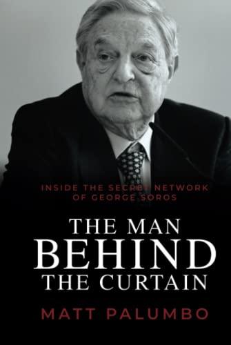 The Man Behind the Curtain: Inside the Secret Network of George Soros Cover