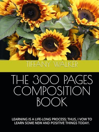 THE 300 PAGES COMPOSITION BOOK: LEARNING IS A LIFE-LONG PROCESS; THUS, I VOW TO LEARN SOME NEW AND POSITIVE THINGS TODAY. Cover