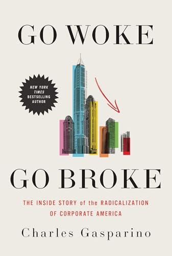 Go Woke, Go Broke: The Inside Story of the Radicalization of Corporate America Cover
