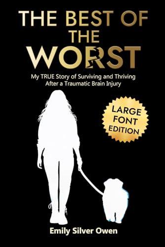 The Best of the Worst: My TRUE Story of Surviving and Thriving After a Traumatic Brain Injury - LARGE PRINT EDITION Cover