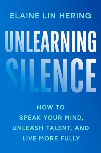 Unlearning Silence: How to Speak Your Mind, Unleash Talent, and Live More Fully Cover