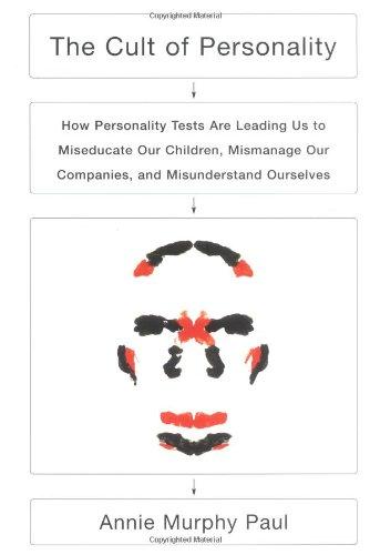 The Cult of Personality: How Personality Tests Are Leading Us to Miseducate Our Children, Mismanage Our Companies, and Misunderstand Ourselves Cover