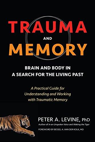 Trauma and Memory: Brain and Body in a Search for the Living Past: A Practical Guide for Understanding and Working with Traumatic Memory Cover