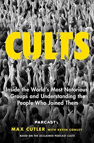 Cults: Inside the World's Most Notorious Groups and Understanding the People Who Joined Them Cover