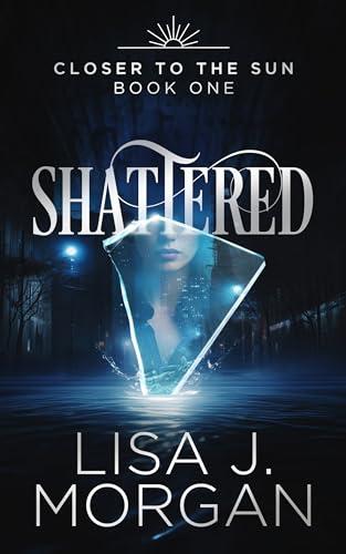 Shattered (Closer to the Sun: An Urban Fantasy Romance Series Book 1) Cover