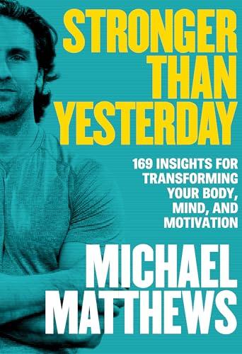 Stronger Than Yesterday: 169 Insights for Transforming Your Body, Mind, and Motivation Cover