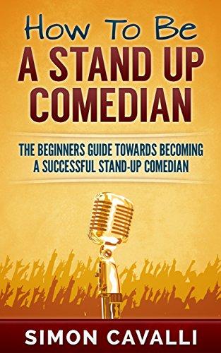 How To Be A Stand Up Comedian - How To Do Stand Up?: The Beginners Guide Towards Becoming A Successful Stand-up Comedian (Stand Up Comedian, How To Do Stand Up, How To Be A Stand Up Comedian) Cover