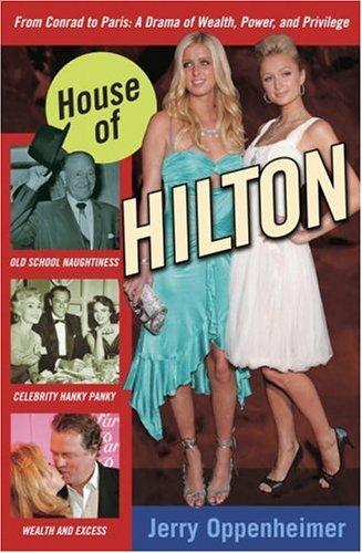 House of Hilton: From Conrad to Paris: A Drama of Wealth, Power, and Privilege Cover