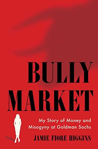 Bully Market: My Story of Money and Misogyny at Goldman Sachs Cover