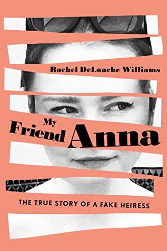 My Friend Anna: The True Story of a Fake Heiress Cover