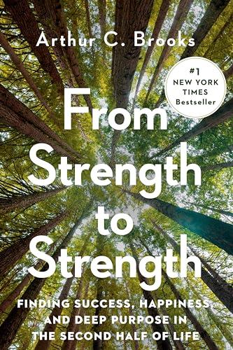 From Strength to Strength: Finding Success, Happiness, and Deep Purpose in the Second Half of Life Cover