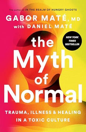 The Myth of Normal: Trauma, Illness, and Healing in a Toxic Culture Cover