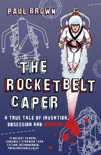 The Rocketbelt Caper: A True Tale of Invention, Obsession and Murder Cover