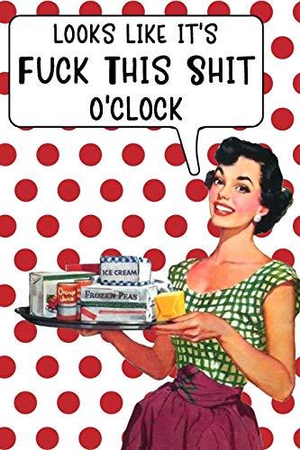 Looks Like It's Fuck This Shit O'Clock: Prompt Journal with unique, Sassy & Snarky quotes - Funny Gag Gift for Adults, Best Friend, Sister, Mom & Coworkers (Maybe Swearing Will Help - Retro Journal) Cover