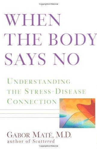 [When the Body Says No: Understanding the Stress-Disease Connection] [By: Maté M.D., Gabor] [January, 2011] Cover